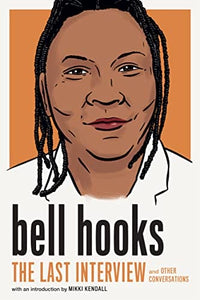 bell hooks: The Last Interview: and Other Conversations by bell hooks