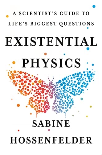 Existential Physics: A Scientist's Guide to Life's Biggest Questions by Sabine Hossenfelder