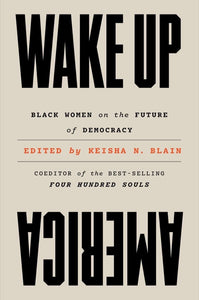 Wake Up America: Black Women on the Future of Democracy by Keisha N. Blain