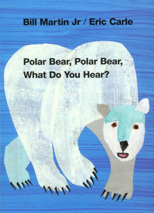 Polar Bear, Polar Bear, What Do You Hear? by Bill Martin Jr. and Eric Carle