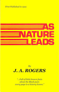 As Nature Leads: An Informal Discussion of the Reason Why Negro and Caucasian Are Mixing in Spite of Opposition by J. A. Rogers
