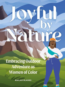 -Pre-order 5/07- Joyful by Nature: Embracing Outdoor Adventure as Women of Color by Nailah Blades Wylie