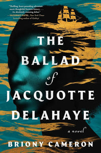 -Pre-order 6/04- The Ballad of Jacquotte Delahaye: A Novel by Briony Cameron