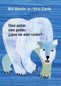 Oso polar, oso polar, ¿qué es ese ruido? (Polar Bear, Polar Bear, What Do You Hear?, Spanish Edition) by Bill Martin Jr. and Eric Carle