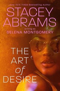 The Art of Desire by Stacey Abrams (aka. Selena Montgomery)