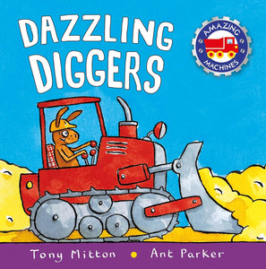Dazzling Diggers (Amazing Machines) by Tony Mitton, Ant Parker