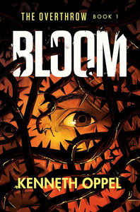 Bloom (The Overthrow) by Kenneth Oppel