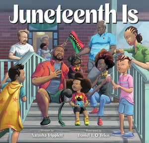 Juneteenth Is by Natasha Tripplett (Author), Daniel J. O'Brien (Illustrator)
