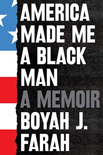 America Made Me a Black Man: A Memoir by Boyah J. Farah - Frugal Bookstore
