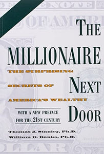 The Millionaire Next Door: The Surprising Secrets of America's Wealthy by Thomas J. Stanley, William D. Danko