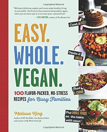 Easy. Whole. Vegan.: 100 Flavor-Packed, No-Stress Recipes for Busy Families by Melissa King - Frugal Bookstore