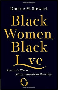Black Women, Black Love: America's War on African American Marriage by Dianne M Stewart