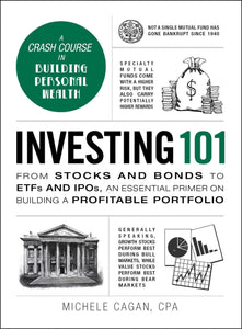 Investing 101: From Stocks and Bonds to ETFs and IPOs, an Essential Primer on Building a Profitable Portfolio (Adams 101) by Michele Cagan CPA