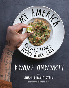 My America: Recipes from a Young Black Chef: A Cookbook by Kwame Onwuachi, Joshua David Stein
