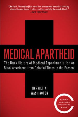 Medical Apartheid: The Dark History of Medical Experimentation on Black Americans from Colonial Times to the Present by Harriet A. Washington - Frugal Bookstore