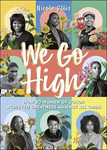 We Go High: How 30 Women of Colour Achieved Greatness against all Odds by Nicole Ellis, Natasha Cunningham (Illustrator)