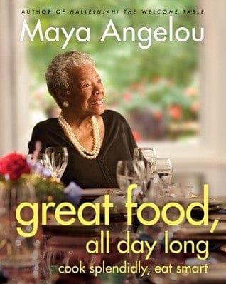Great Food, All Day Long: Cook Splendidly, Eat Smart by Maya Angelou - Frugal Bookstore