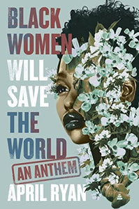 Black Women Will Save the World: An Anthem by April Ryan  (Author)