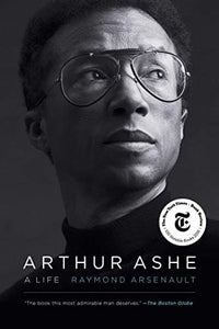 Arthur Ashe: A Life by Raymond Arsenault