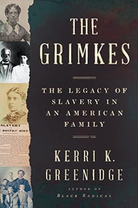 The Grimkes The Legacy of Slavery in an American Family by Kerri K Greenidge (Author, Tufts University)