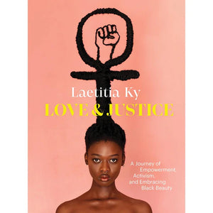 Love and Justice: A Journey of Empowerment, Activism, and Embracing Black Beauty  by Laetitia Ky  (Author)