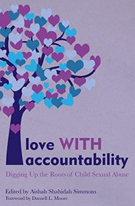 Love WITH Accountability: Digging up the Roots of Child Sexual Abuse by Aishah Shahidah Simmons(Editor)