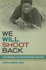 We Will Shoot Back: Armed Resistance in the Mississippi Freedom Movement Paperback – by Akinyele Omowale Umoja  (Author)