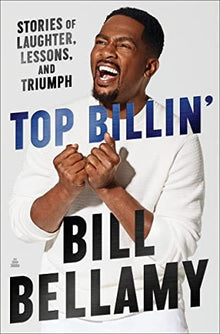 Top Billin’: Stories of Laughter, Lessons, and Triumph by Bill Bellamy