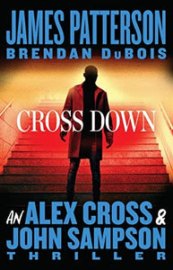 Cross Down: An Alex Cross and John Sampson Thriller by James Patterson, Brendan DuBois
