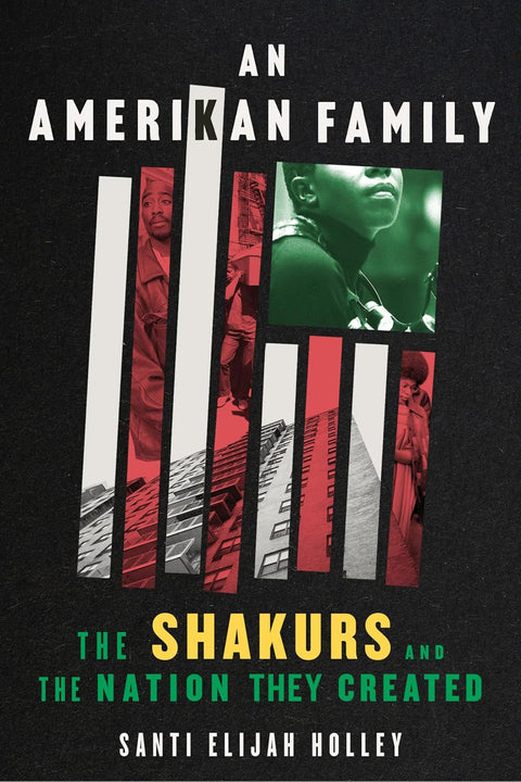 An Amerikan Family: The Shakurs and the Nation They Created by Santi Elijah Holley