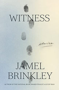 Witness: Stories by Jamel Brinkley