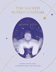 The Sacred Woman Journal: Eighty-Four Days of Reflection and Healing by Queen Afua