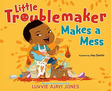 Little Troublemaker Makes a Mess by Luvvie Ajayi Jones