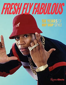 Fresh Fly Fabulous: 50 Years of Hip Hop Style by Elizabeth Way, Elena Romero
