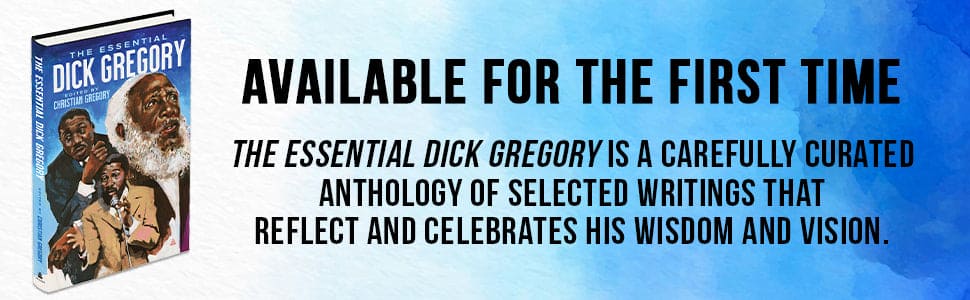 The Essential Dick Gregory The Essential Dick Gregory by Dick Gregory
