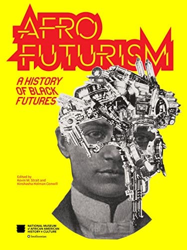 Afrofuturism: A History of Black Futures by The National Museum of African-American History