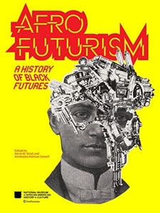 Afrofuturism: A History of Black Futures by The National Museum of African-American History