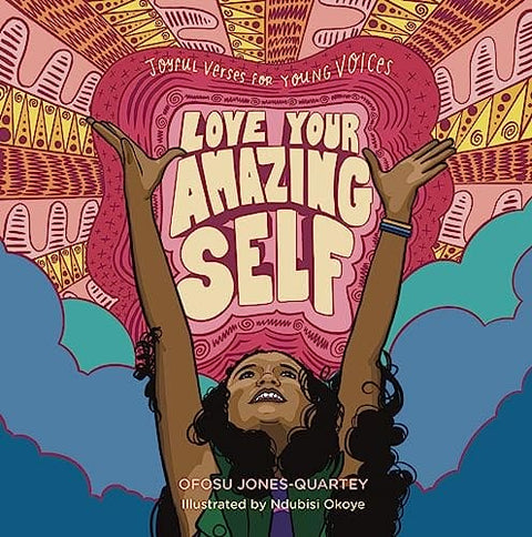 Love Your Amazing Self: Joyful Verses for Young Voices by Ofosu Jones-Quartey