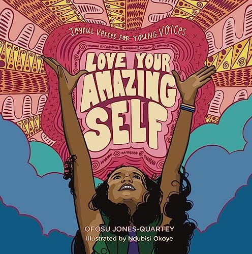Love Your Amazing Self: Joyful Verses for Young Voices by Ofosu Jones-Quartey