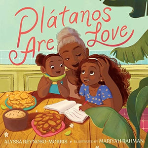 Plátanos are Love by Alyssa Reynoso-Morris, Mariyah Rahman