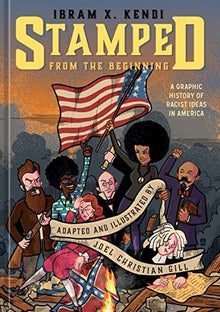 Stamped From the Beginning: A Graphic History of Racist Ideas in America by Ibram X. Kendi, Joel Christian Gill