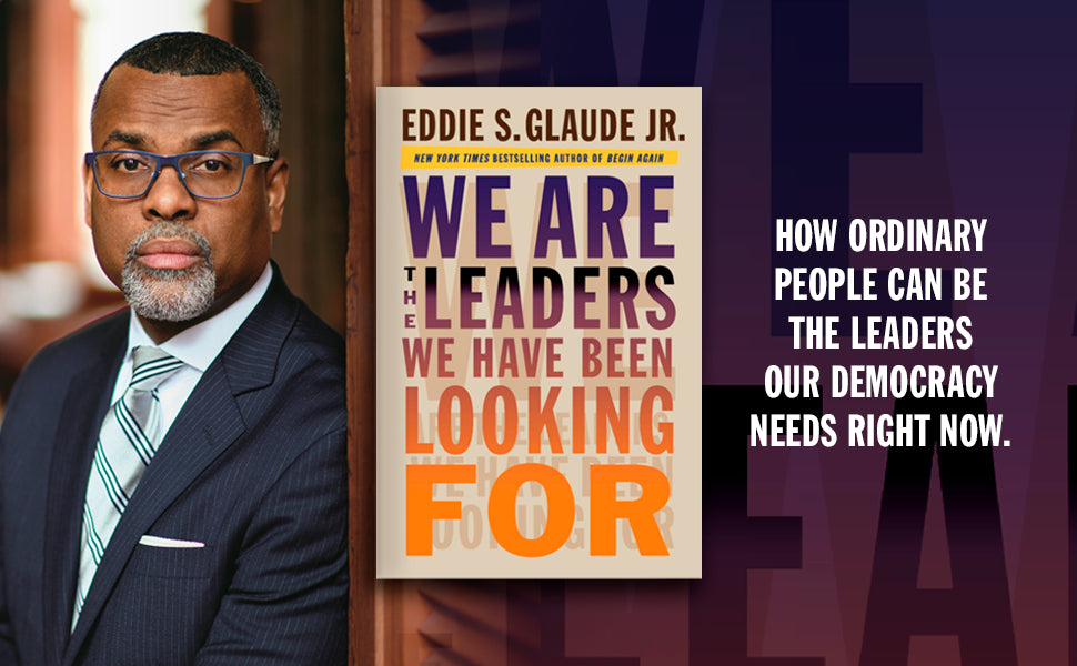 We Are the Leaders We Have Been Looking For (The W. E. B. Du Bois Lectures) by Eddie Glaude Jr.