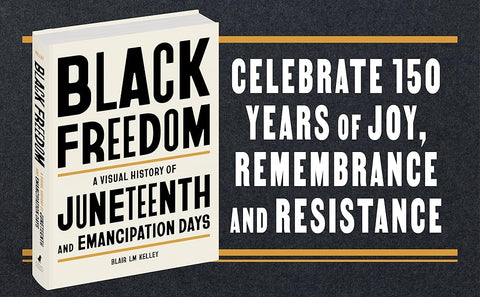 *PRE-ORDER (6/2/26 RELEASE)* Black Freedom: A Visual History Of Juneteenth And Emancipation Days by Blair LM Kelley