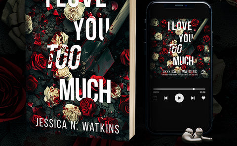I Love You Too Much by Jessica N. Watkins
