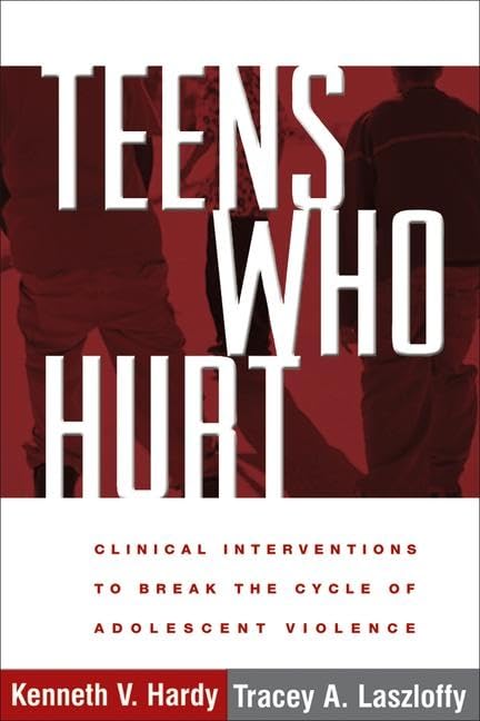 Teens Who Hurt: Clinical Interventions to Break the Cycle of Adolescent Violence by Kenneth V. Hardy (Author), Tracey A. Laszloffy (Author)