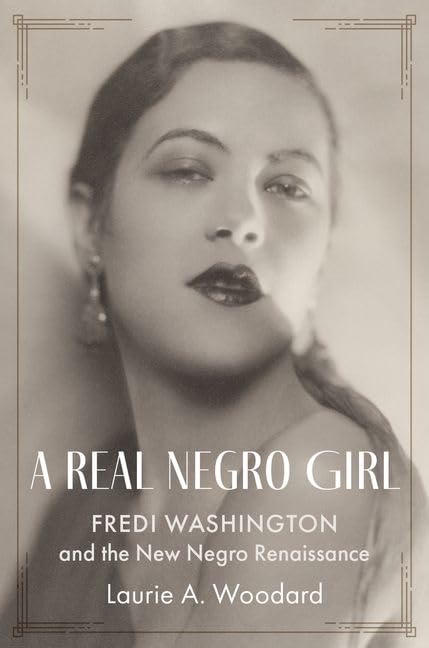 -Pre-Order 02/01- A Real Negro Girl: Fredi Washington and the New Negro Renaissance by Laurie A. Woodard