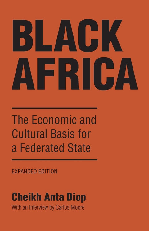 Black Africa: The Economic and Cultural Basis for a Federated State by Cheikh Anta Diop