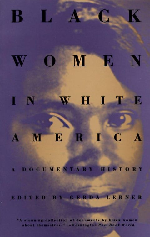 Black Women in White America: A Documentary History by Gerda Lerner (Editor)