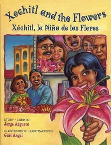 Xochitl and the Flowers: Xóchitl, la Niña de las Flores (English and Spanish Edition) by Jorge Argueta (Author), Carl Angel (Illustrator)