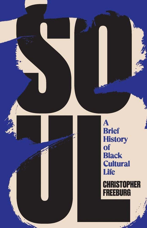 Soul: A Brief History of Black Cultural Life by Christopher Freeburg